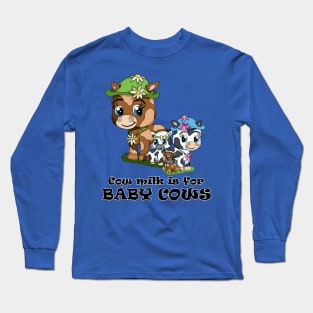 Cow milk is for baby cows Long Sleeve T-Shirt